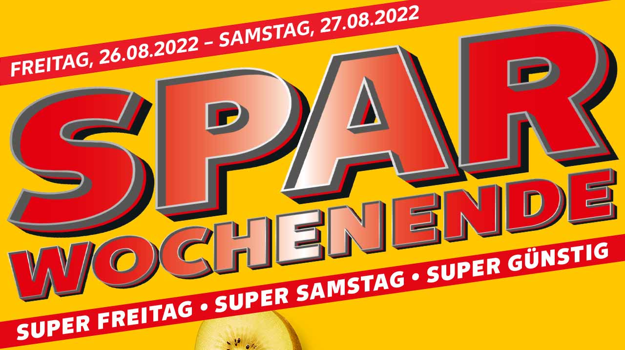FREITAG, 26.08.2022 - SAMSTAG, 27.08.2022; SPAR WOCHENENDE; SUPER FREITAG • SUPER SAMSTAG • SUPER GÜNSTIG
