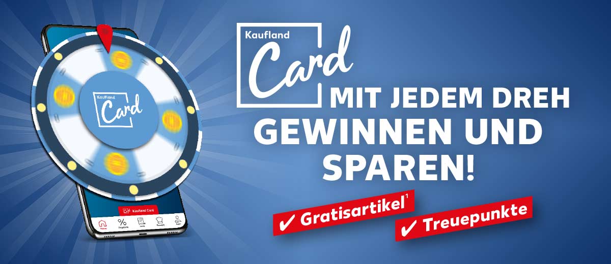 Abbildung: Kaufland Card Glücksrad; Logo und Schriftzug: Kaufland Card, MIT JEDEM DREH GEWINNEN UND SPAREN!; Gratisartikel¹, Treuepunkte