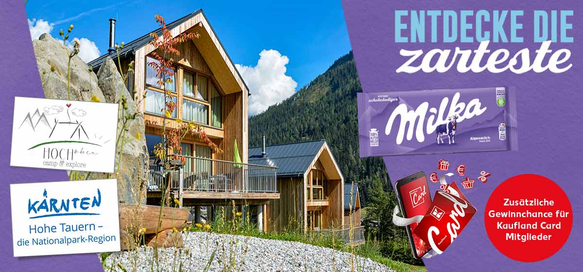 Schriftzug: ENTDECKE DIE zarteste MILKA Schokolade; Abbildung: Hotel; Logo: HOCH oben camp & explore; Logo: KÄRNTEN Hohe Tauern – die Nationalpark-Region; Abbildung und Störer: Kaufland Card, Zusätzliche Gewinnchance für Kaufland Card Mitglieder