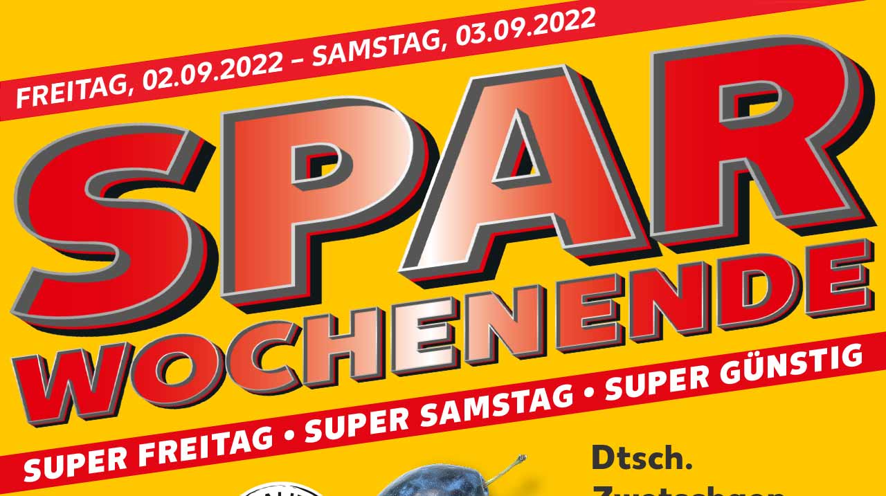 FREITAG, 02.09.2022 - SAMSTAG, 03.09.2022; SPAR WOCHENENDE; SUPER FREITAG • SUPER SAMSTAG • SUPER GÜNSTIG