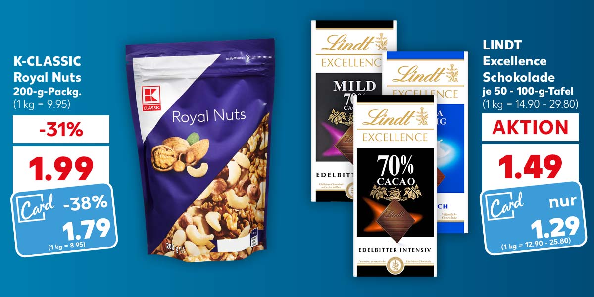 K-CLASSIC Royal Nuts, 200-g-Packg. für 1.99 Euro (1 kg = 9.95); Kaufland Card Preis: 1.79 Euro; Lindt Excellence Schokolade, je 50 - 100-g-Tafel für 1.49 Euro (1 kg = 14.90 -29.80); Kaufland Card Preis: 1.29 Euro