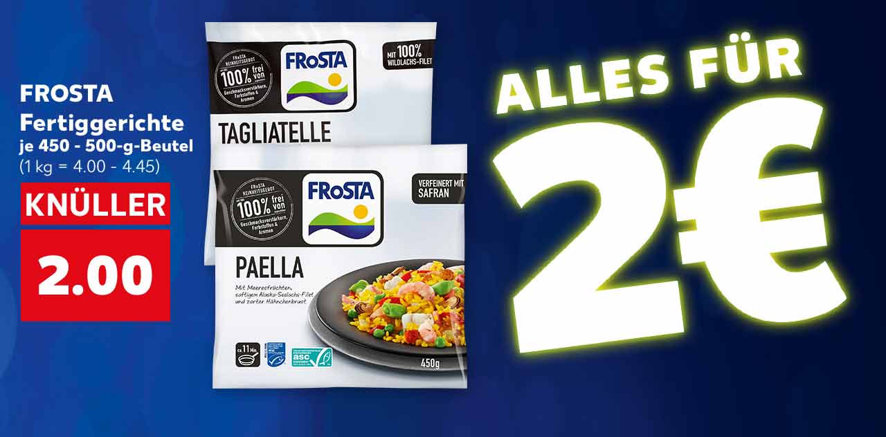 Schriftzug: Alles für 2€; FROSTA Fertiggerichte, versch. Sorten, je 450 - 500-g-Beutel für 2.00 Euro (1 kg = 4.00 - 4.45)