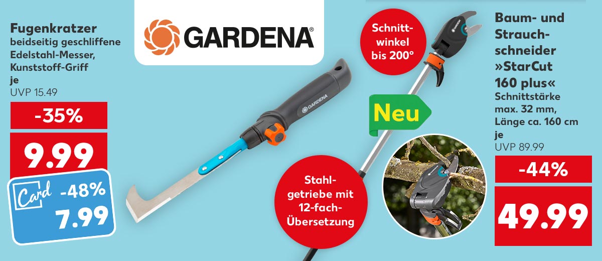 Logo: GARDENA®; Fugenkratzer, beidseitig geschliffene Edelstahl-Messer, Kunststoff-Griff, für je 9.99 Euro (UVP 15.49); Kaufland Card Preis: 7.99 Euro; Baum- und Strauchschneider »StarCut 160 plus«, Schnittstärke max. 32 mm, Länge ca. 160 cm, für je 49.99 Euro (UVP 89.99); Störer: Schnittwinkel bis 200°; Störer: Stahlgetriebe mit 12-fach-Übersetzung; Störer: Neu