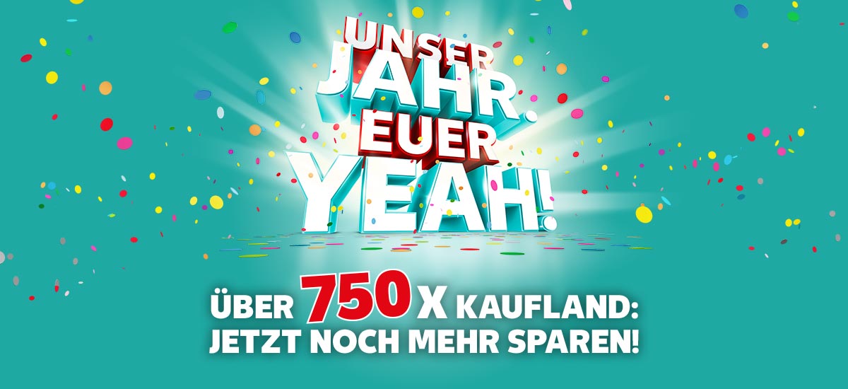 Schriftzug: UNSER JAHR. EUER YEAH! ÜBER 750x KAUFLAND: JETZT NOCH MEHR SPAREN!; Hintergrund: grün und Konfetti