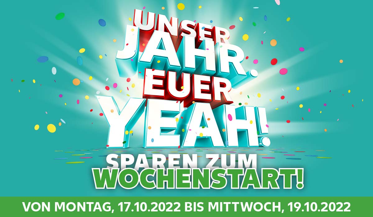 Schriftzug: UNSER JAHR. EUER YEAH! SPAREN ZUM WOCHENSTART; VON MONTAG, 17.10.2022 BIS MITTWOCH, 19.10.2022