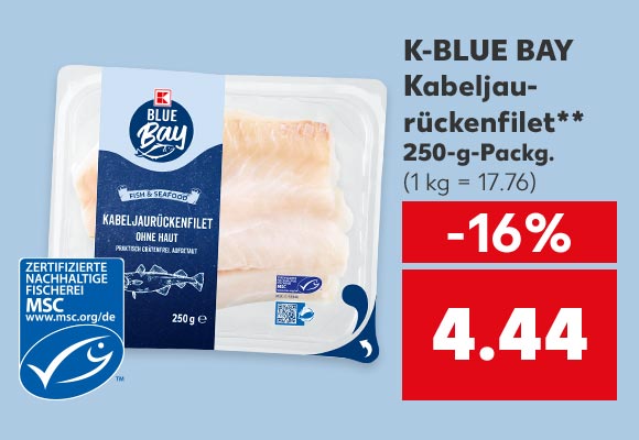 K-BLUE BAY Kabeljaurückenfilet**, 250-g-Packg. für 4.44 Euro (1 kg = 17.76); Logo: MSC-zertifizierte nachhaltige Fischerei