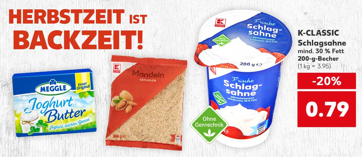 Schriftzug: HERBSTZEIT IST BACKZEIT; K-CLASSIC Schlagsahne, mind. 30 % Fett, je 200-g-Becher für 0.79 Euro (1 kg = 3.95); Logo: Ohne Gentechnik; Weitere Produktabbildungen: MEGGLE Joghurt- oder Feine Butter, K-CLASSIC Mandeln
