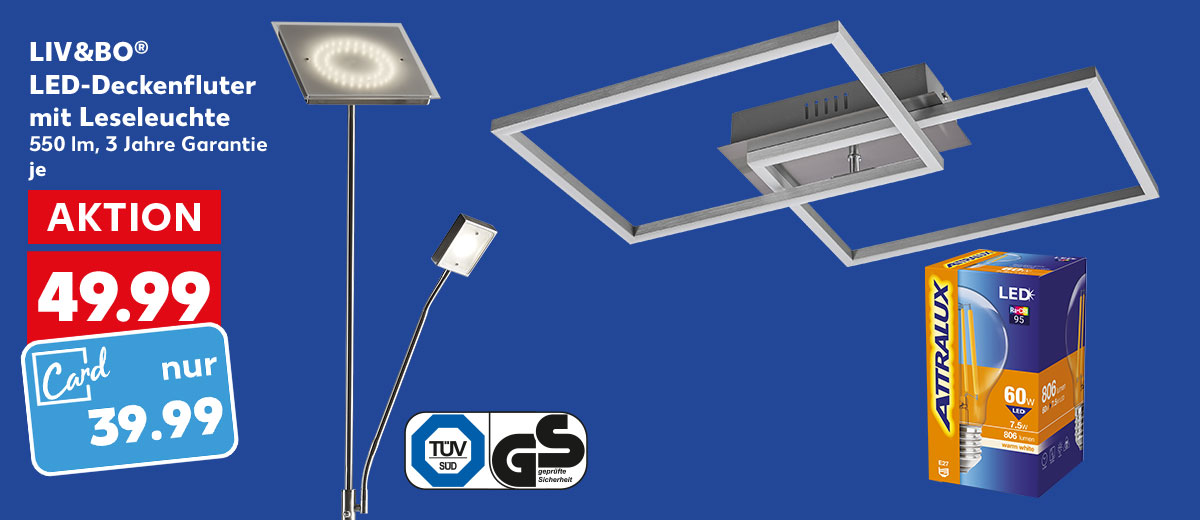 LIV&BO® LED-Deckenfluter mit Leseleuchte, 550 lm, 3 Jahre Garantie, für 49.99 Euro; Kaufland Card Preis: 39.99 Euro; Logo: TÜV SÜD, GS; Weitere Produktabbildungen: LIV&BO® LED-Deckenleuchte, ATTRALUX LED-Leuchtmittel