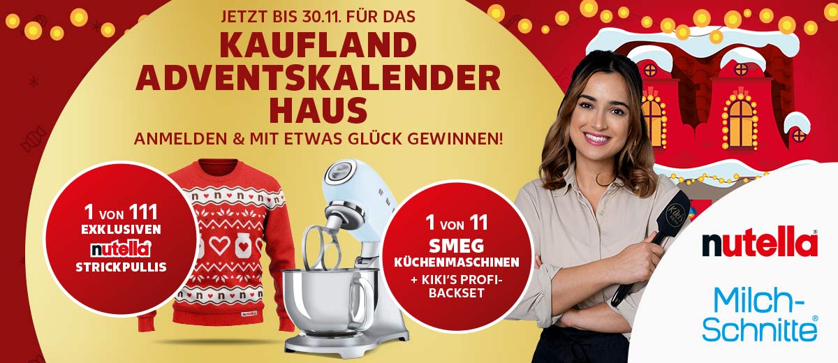 Logo: nutella®, Milch-Schnitte®; Schriftzug: JETZT BIS 30.11. für das KAUFLAND ADVENTSKALENDER HAUS ANMELDEN & MIT ETWAS GLÜCK GEWINNEN.; Abbildung: Haus und Kiki; Störer: 1 VON 111 EXKLUSIVEN nutella® STRICKPULLIS; 1 VON 11 SMEG KÜCHENMASCHINEN + KIKI'S PROFI-BACKSET