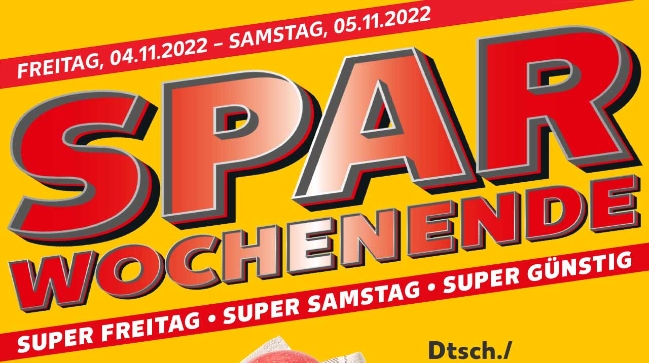 FREITAG, 04.11.2022 - SAMSTAG, 05.11.2022; SPAR WOCHENENDE; SUPER FREITAG • SUPER SAMSTAG • SUPER GÜNSTIG
