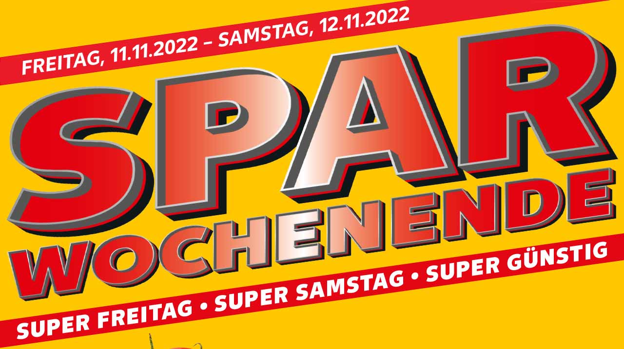 FREITAG, 11.11.2022 - SAMSTAG, 12.11.2022; SPAR WOCHENENDE; SUPER FREITAG • SUPER SAMSTAG • SUPER GÜNSTIG