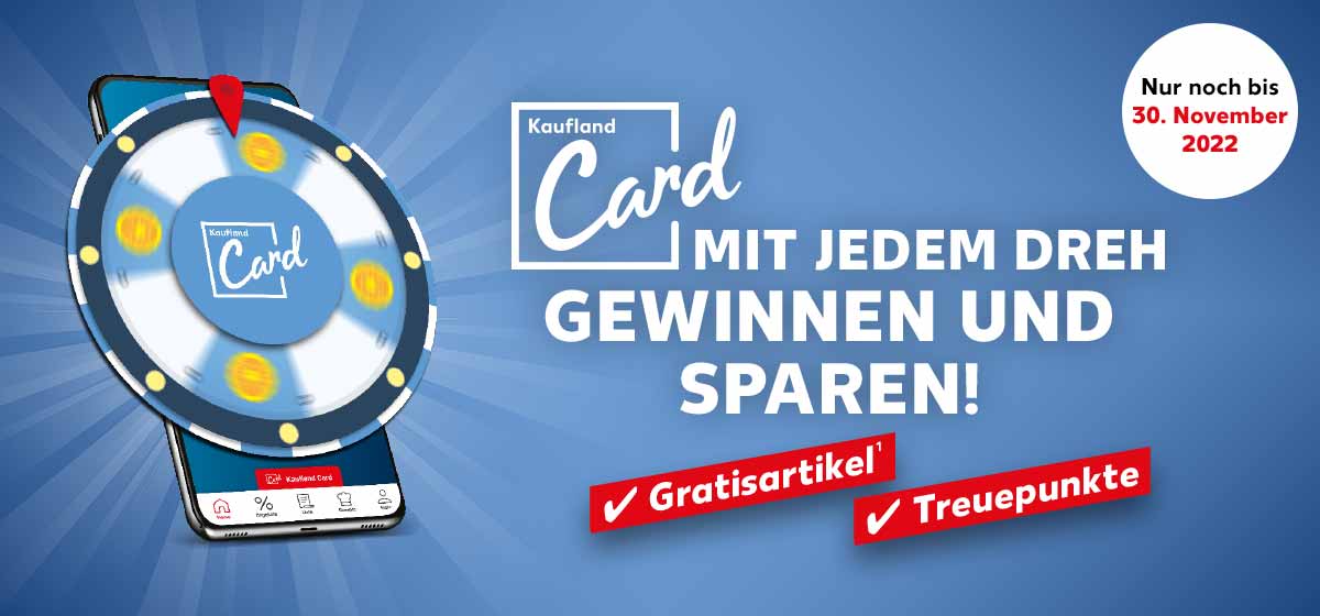 Abbildung: Kaufland Card Glücksrad; Logo und Schriftzug: Kaufland Card, MIT JEDEM DREH GEWINNEN UND SPAREN!; Gratisartikel¹, Treuepunkte; Störer: Nur noch bis 30. November