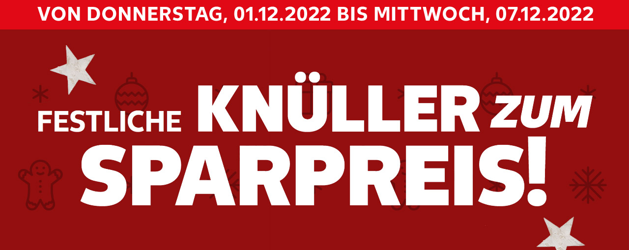 VON DONNERSTAG, 01.12.2022 BIS MITTWOCH, 07.12.2022; Schriftzug: FESTLICHE KNÜLLER ZUM SPARPREIS!