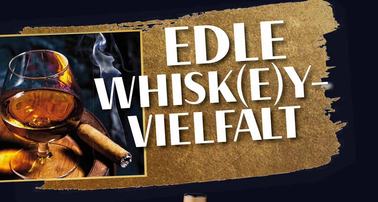 Schriftzug: EDLE WHISK(E)Y-VIELFALT; Abbildung: Whisky in einem Glas