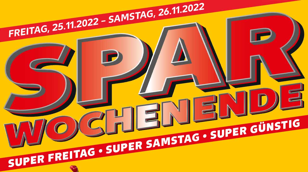 FREITAG, 25.11.2022 - SAMSTAG, 26.11.2022; SPAR WOCHENENDE; SUPER FREITAG • SUPER SAMSTAG • SUPER GÜNSTIG