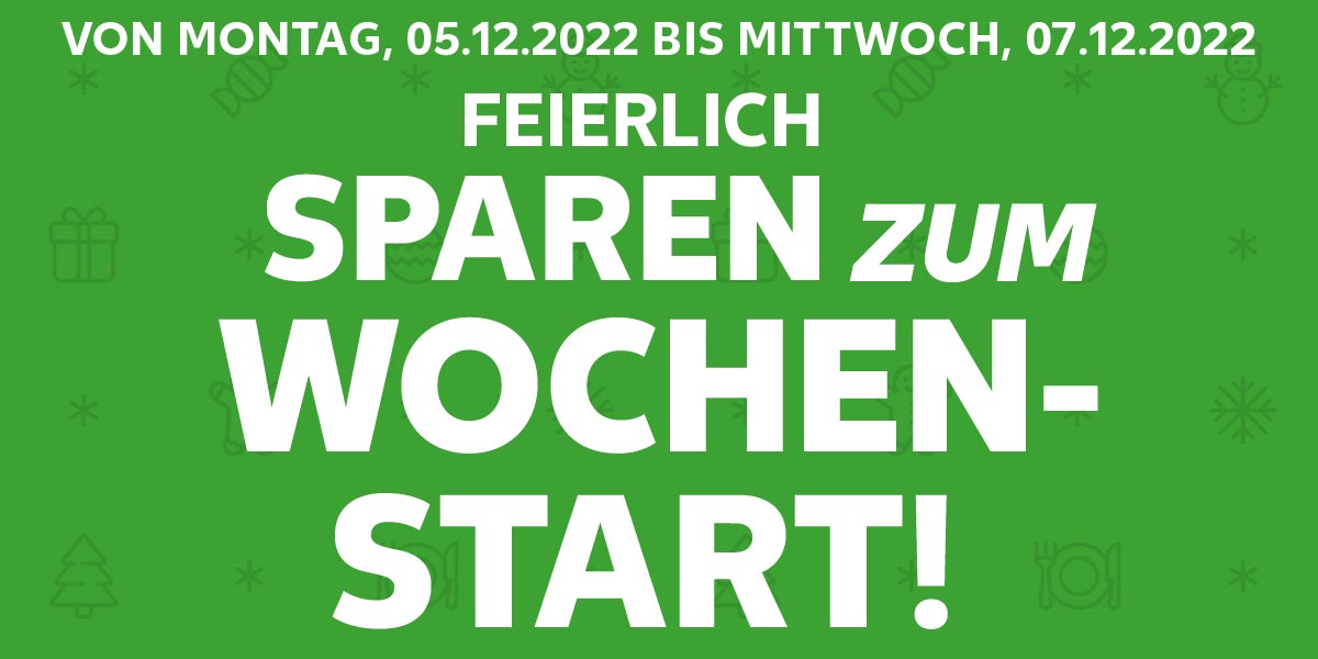 Schriftzug: FEIERLICH SPAREN ZUM WOCHENSTART!; VON MONTAG, 05.12.2022 BIS MITTWOCH, 07.12.2022