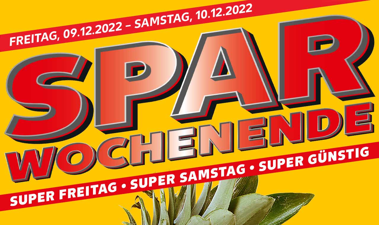 FREITAG, 09.12.2022 - SAMSTAG, 10.12.2022; SPAR WOCHENENDE; SUPER FREITAG • SUPER SAMSTAG • SUPER GÜNSTIG