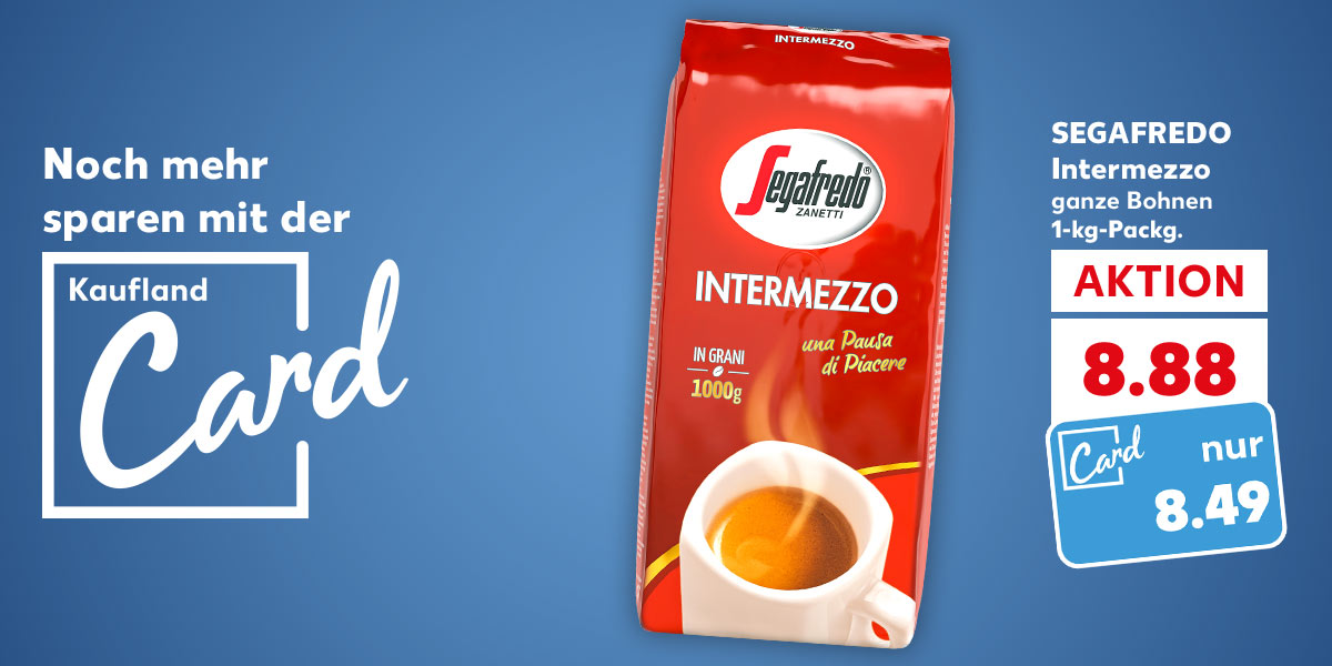 Logo: Kaufland Card; Schriftzug: Noch mehr sparen mit der Kaufland Card; SEGAFREDO Intermezzo, 1-kg-Packg. für 8.88 Euro; Kaufland Card Preis: 8.49 Euro
