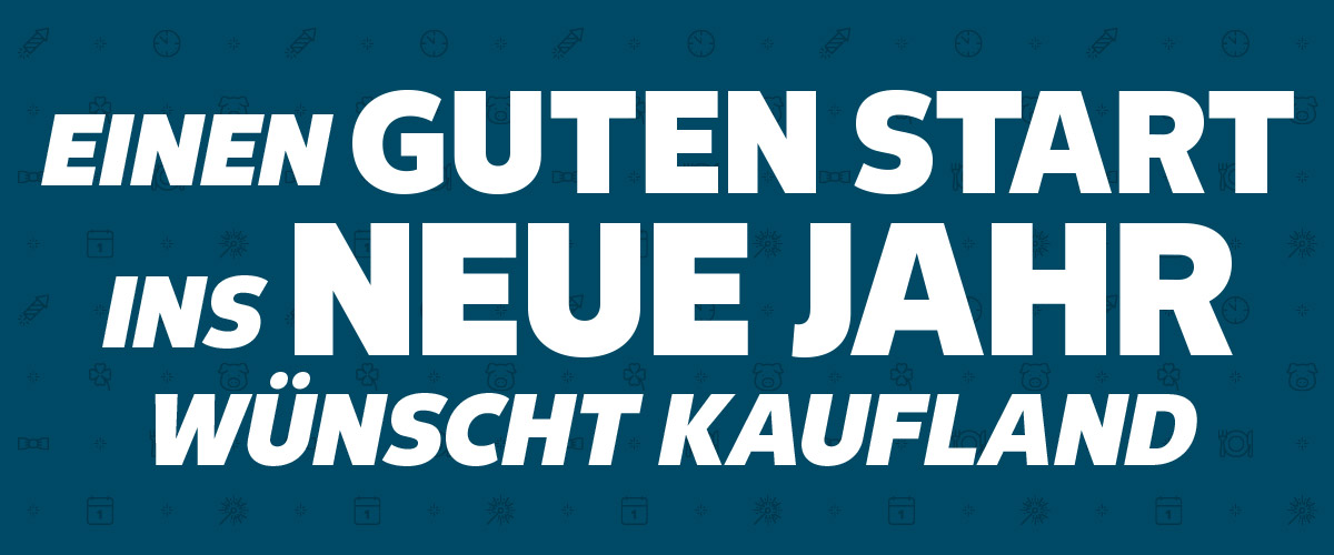 Schriftzug: EINEN GUTEN START INS NEUE JAHR WÜNSCHT KAUFLAND
