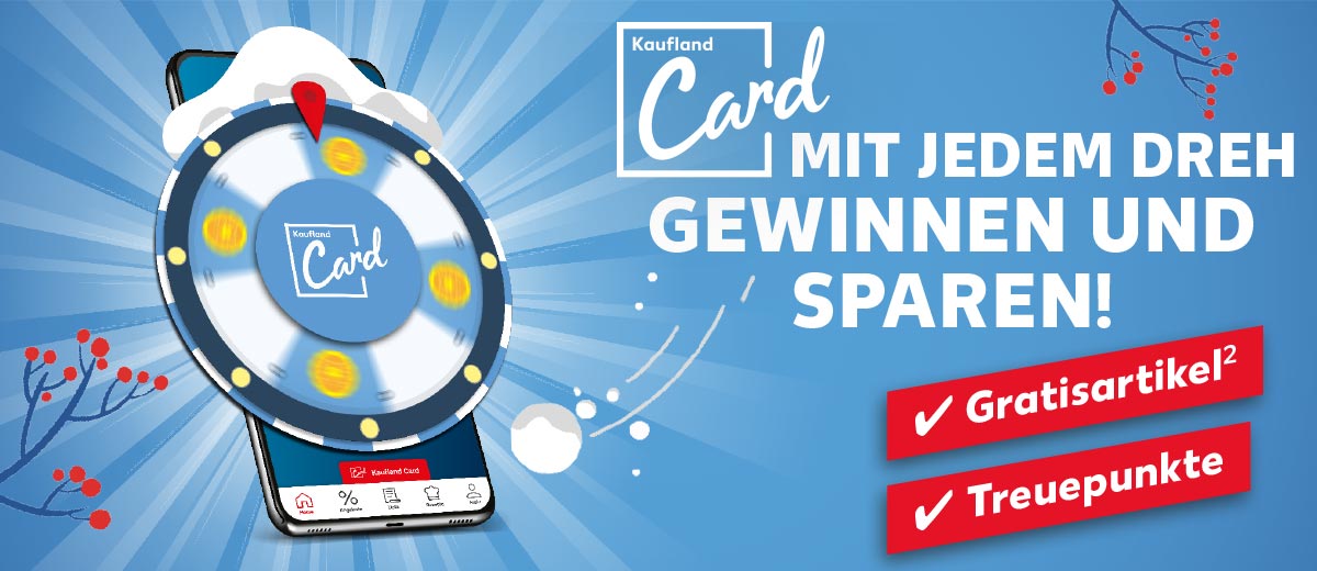 Logo: Kaufland Card; Schriftzug: MIT JEDEM DREH GEWINNEN UND SPAREN!; Gratisartikel², Treuepunkte; Abbildung: Handy mit Glücksrad