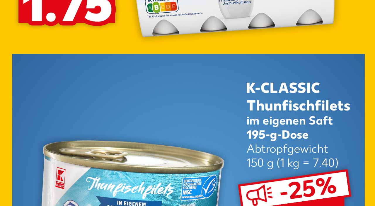 K-CLASSIC Thunfischfilets, im eigenen Saft, 195-g-Dose, Abtropfgewicht, 150 g für 1.11 Euro (1 kg = 7.40); Kaufland Card Preis: 0.95 Euro; Abtropfgewicht 150 g (1 kg = 6.34); Logo: MSC-zertifizierte nachhaltige Fischerei