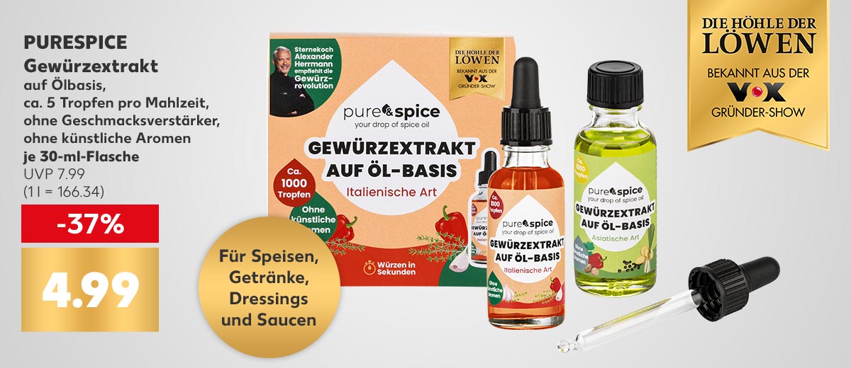Logo: DIE HÖHLE DER LÖWEN BEKANNT AUS DER VOX GRÜNDER-SHOW; PURESPICE Gewürzextrakt, versch. Sorten, auf Ölbasis, ca. 5 Tropfen pro Mahlzeit, ohne Geschmacksverstärker, ohne künstliche Aromen, je 30-ml-Flasche, UVP 7.99, für 4.99 Euro (1 l = 166.34); Störer: Für Speisen, Getränke, Dressings und Saucen
