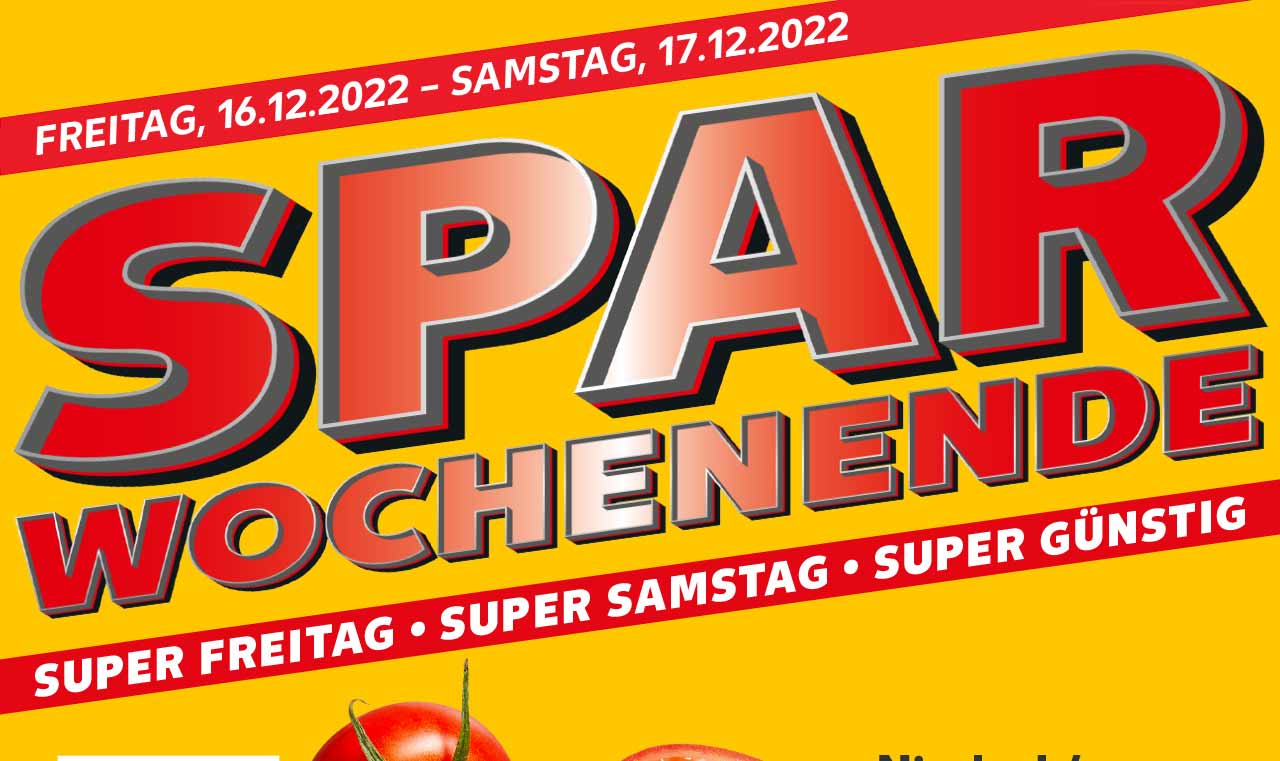 FREITAG, 16.12.2022 - SAMSTAG, 17.12.2022; SPAR WOCHENENDE; SUPER FREITAG • SUPER SAMSTAG • SUPER GÜNSTIG