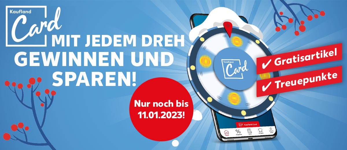 Logo: Kaufland Card; Schriftzug: MIT JEDEM DREH GEWINNEN UND SPAREN!; Gratisartikel, Treuepunkte; Abbildung: Glücksrad; Störer: Nur noch bis 11.01.2023!