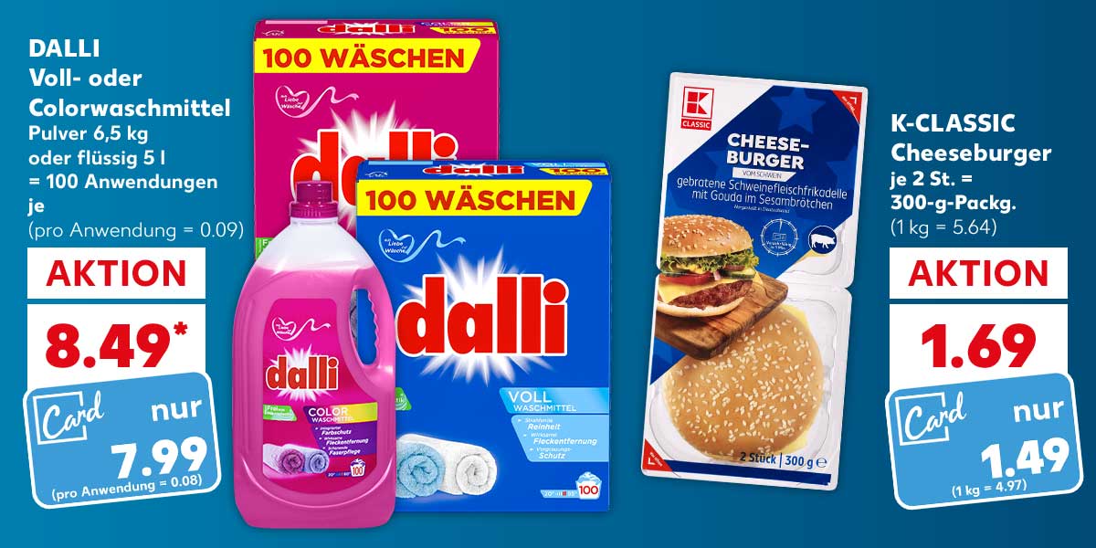 Logo: Kaufland Card; Schriftzug: Noch mehr sparen mit der Kaufland Card; DALLI Voll- oder Colorwaschmittel, Pulver 6,5 kg oder flüssig 5 l, = 100 Anwendungen für je 8.49 Euro* (pro Anwendung = 0.09), Kaufland Card Preis: 7.99 Euro (pro Anwendung = 0.08); K-CLASSIC Cheeseburger, je 2 St. = 300-g-Packg. für 1.69 Euro (1 kg = 5.64), Kaufland Card Preis: 1.49 Euro (1 kg = 4.97)