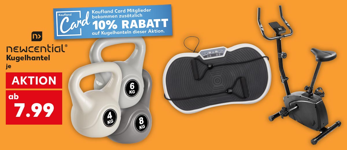Logo: NEWCENTIAL®; Kugelhantel, je ab 7.99 Euro, Logo und Schriftzug: Kaufland Card Mitglieder bekommen zusätzlich 10% RABATT auf Kugelhanteln dieser Aktion.; Weitere Produktabbildungen: Vibrationsboard, Heimtrainer