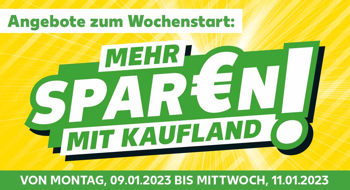 Schriftzug: Angebote zum Wochenstart: Mehr spar€n mit Kaufland!; VON MONTAG, 09.01.2023 BIS MITTWOCH, 11.01.2023, MO-MI DER WOCHENSTART