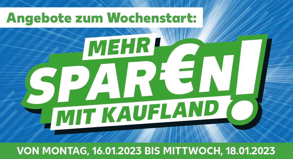 Schriftzug: Angebote zum Wochenstart: MEHR SPAR€N MIT KAUFLAND!, VON MONTAG, 16.01.2023 BIS MITTWOCH, 18.01.2023