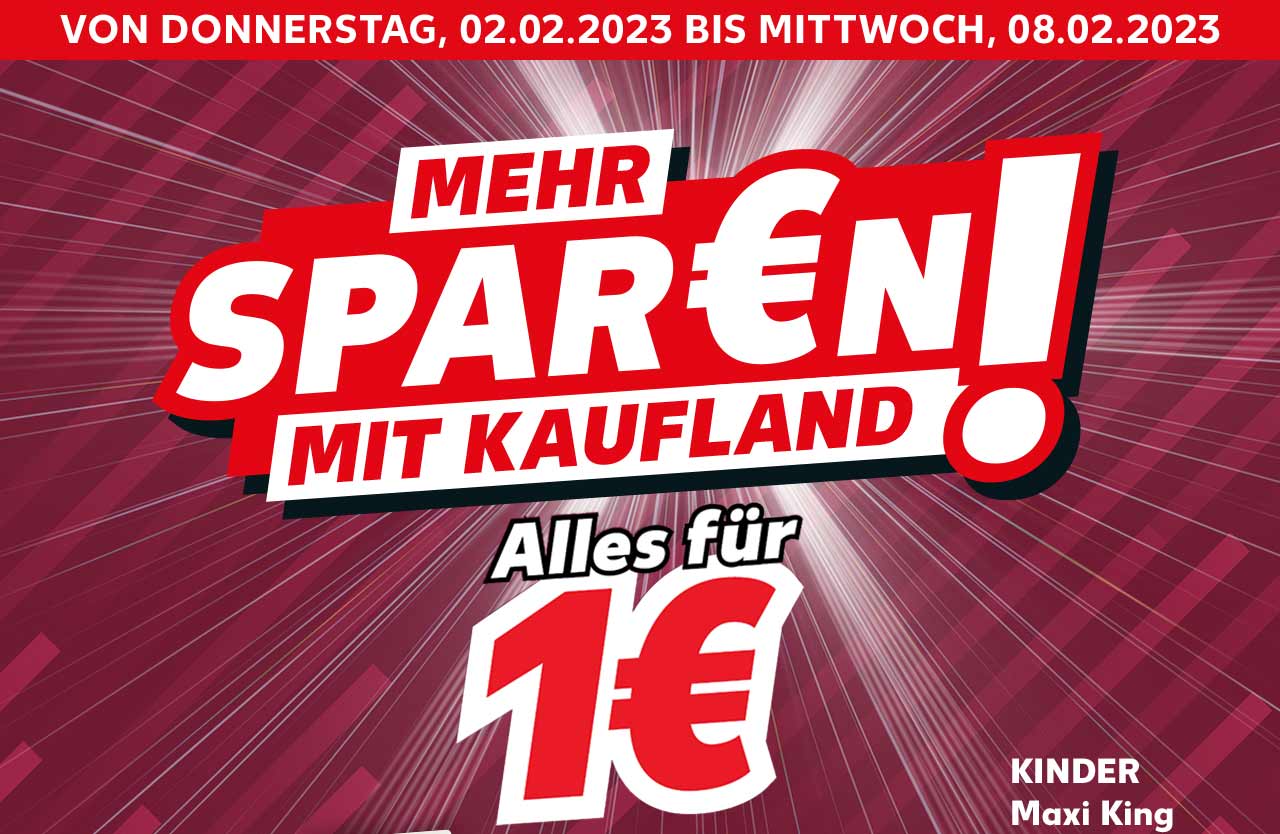 VON DONNERSTAG, 02.02.2023 BIS MITTWOCH, 08.02.2023; Schriftzug: MEHR SPAR€N MIT KAUFLAND! Alles für 1€