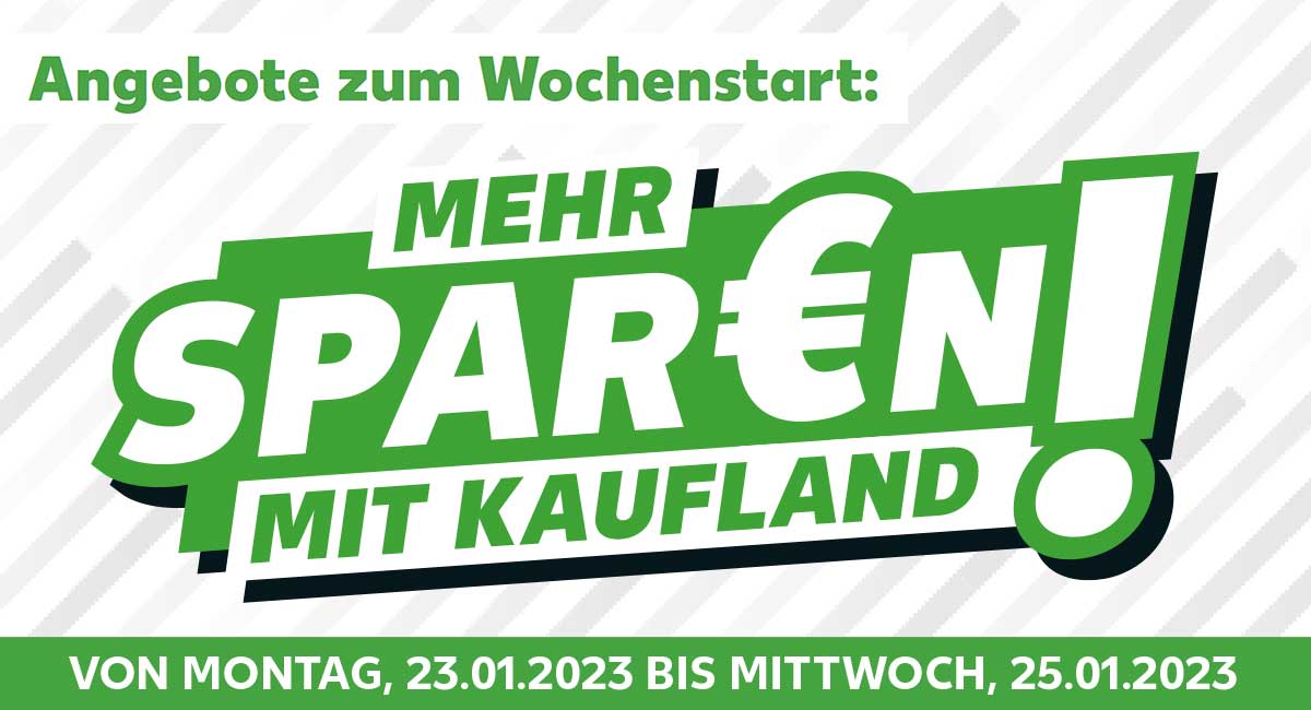 Schriftzug: Angebote zum Wochenstart: MEHR SPAR€N MIT KAUFLAND!, VON MONTAG, 23.01.2023 BIS MITTWOCH, 25.01.2023