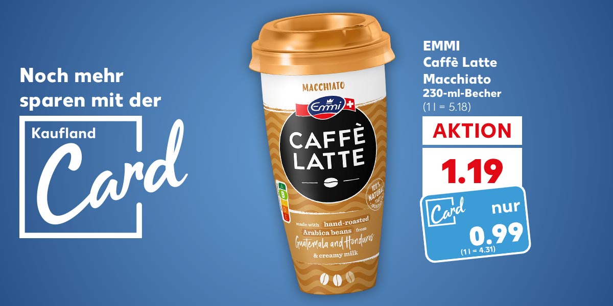 Logo: Kaufland Card; Schriftzug: Noch mehr sparen mit der Kaufland Card; EMMI Caffè Latte Macchiato, 230-ml-Becher für 1.19 Euro (1 l = 5.18); Kaufland Card Preis: 0.99 EUR (1 l = 4.31)
