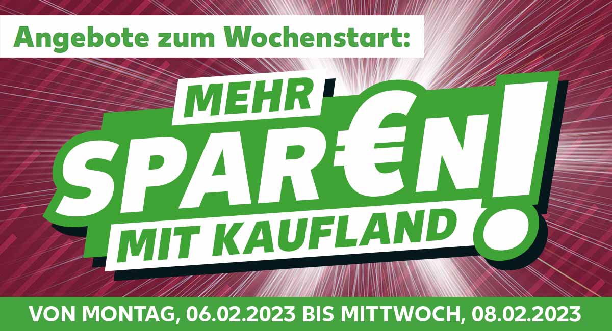 Schriftzug: Angebote zum Wochenstart: MEHR SPAR€N MIT KAUFLAND!, VON MONTAG, 06.02.2023 BIS MITTWOCH, 08.02.2023