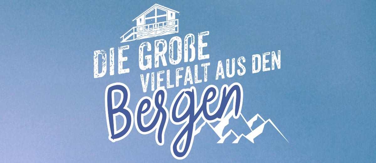 Schriftzug: DIE GROßE VIELFALT AUS DEN Bergen; Abbildung: Hütte und Berge