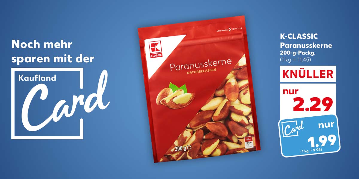 Schriftzug: Noch mehr sparen mit der Kaufland Card; K-CLASSIC Paranusskerne, 200-g-Packg. für 2.29 Euro (1 kg = 11.45); Kaufland Card Preis: 1.99 Euro (1 kg = 9.95)