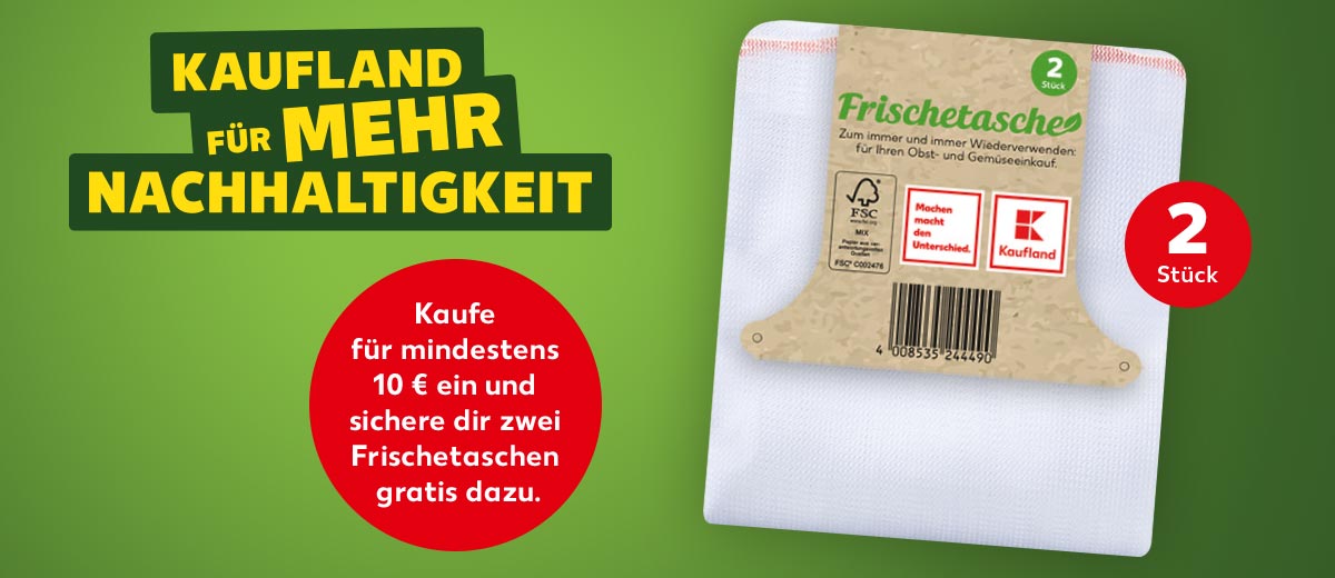 Schriftzug: KAUFLAND FÜR MEHR NACHHALTIGKEIT; Störer: Kaufe für mindestens 10 € ein und sichere dir zwei Frischetaschen gratis dazu.; Abbildung: Frischetaschen; Störer: 2 Stück