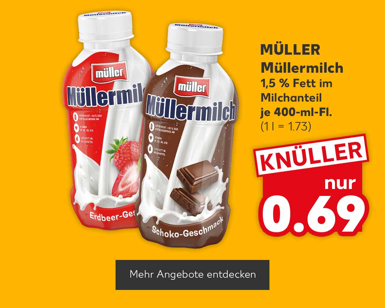 MÜLLER Müllermilch, versch. Sorten, 1,5 % Fett im Milchanteil, je 400-ml-Fl. für 0.69 Euro (1 l = 1.73); Button: Mehr Angebote entdecken