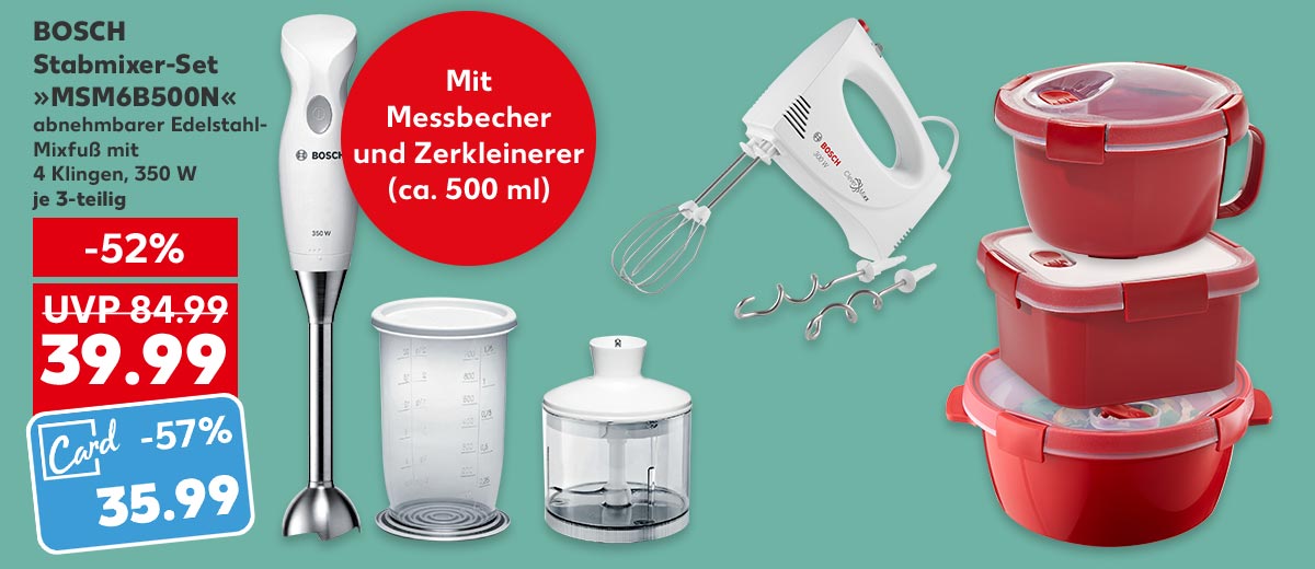 BOSCH Stabmixer-Set »MSM6B500N«, abnehmbarer Edelstahl-Mixfuß mit 4 Klingen, Zubehör spülmaschinengeeignet, 350 W, je 3-teilig für 39.99 Euro (UVP 84.99 Euro); Kaufland Card Preis: 35.99 Euro; Störer: Mit Messbecher und Zerkleinerer (ca. 500 ml); Weitere Produktabbildungen: BOSCH Handmixer »MFQ3010«, CURVER Mikrowellen-Dose »Smart Microwave«
