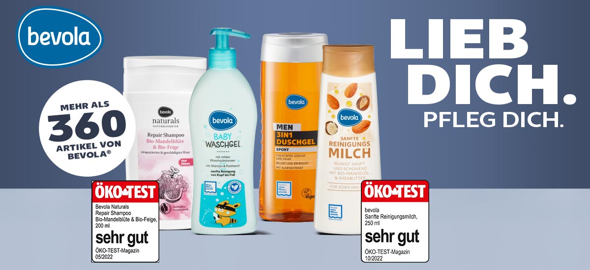 Logo: bevola; Schriftzug: LIEB DICH. PFLEG DICH.; Produktabbildungen: BEVOLA naturals Shampoo Repair 200ml; Auszeichnung: ÖKO-TEST sehr gut; BEVOLA Baby Waschgel 500ml, BEVOLA MEN Duschgel 3in1 Sport 300ml, BEVOLA sanfte Reinigungsmilch 250ml; Auszeichnung: ÖKO-TEST sehr gut; Störer: MEHR ALS 360 ARTIKEL VON BEVOLA®