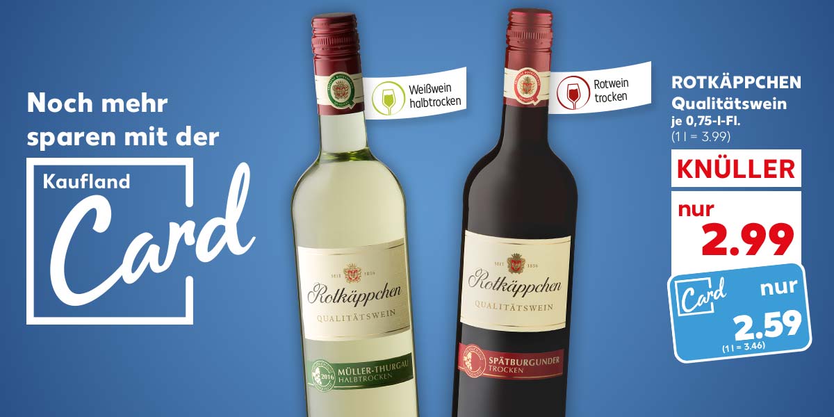 Schriftzug: Noch mehr sparen mit der Kaufland Card; ROTKÄPPCHEN Qualitätswein, versch. Sorten, je 0.75-l-Fl. für 2.99 Euro (1 l = 3.99); Kaufland Card Preis: 2.59 Euro (1 l = 3.46); Fähnchen an Flaschen: Weißwein halbtrocken, Rotwein trocken