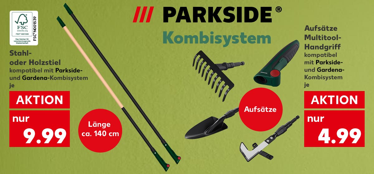 Logo: PARKSIDE® Kombisystem; Stahl- oder Holzstiel, kompatibel mit Parkside- und Gardena-Kombisystem, je für 9.99 Euro; Logo: FSC; Störer: Länge ca. 140 cm; Aufsätze Multitool-Handgriff, kompatibel mit Parkside- und Gardena-Kombisystem, je für 4.99 Euro; Störer: Aufsätze