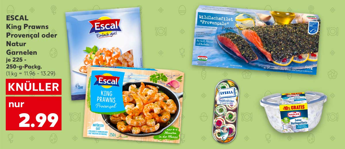 ESCAL King Prawns Provençal oder Natur, versch. Sorten, je 225 - 250-g-Packg. für 2.99 Euro (1 kg = 11.96 - 13.29); Weitere Produktabbildungen: PAULUS Wildlachsfilet, LYSELL Heringsfiletröllchen, NADLER Heringsfilets