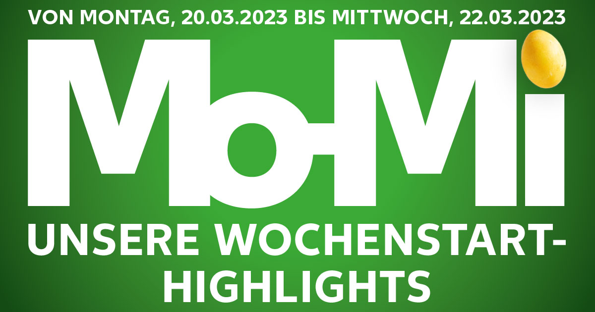 Schriftzug: VON MONTAG, 20.03.2023 BIS MITTWOCH, 22.03.2023 Mo-Mi UNSERE WOCHENSTART-HIGHLIGHTS