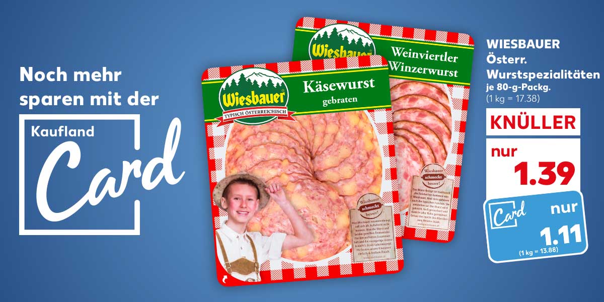 Schriftzug und Logo: Noch mehr sparen mit der Kaufland Card; WIESBAUER Österr. Wurstspezialitäten, versch. Sorten, je 80-g-Packg. für 1.39 Euro (1 kg = 17.38); Kaufland Card Preis: 1.11 Euro (1 kg = 13.88)