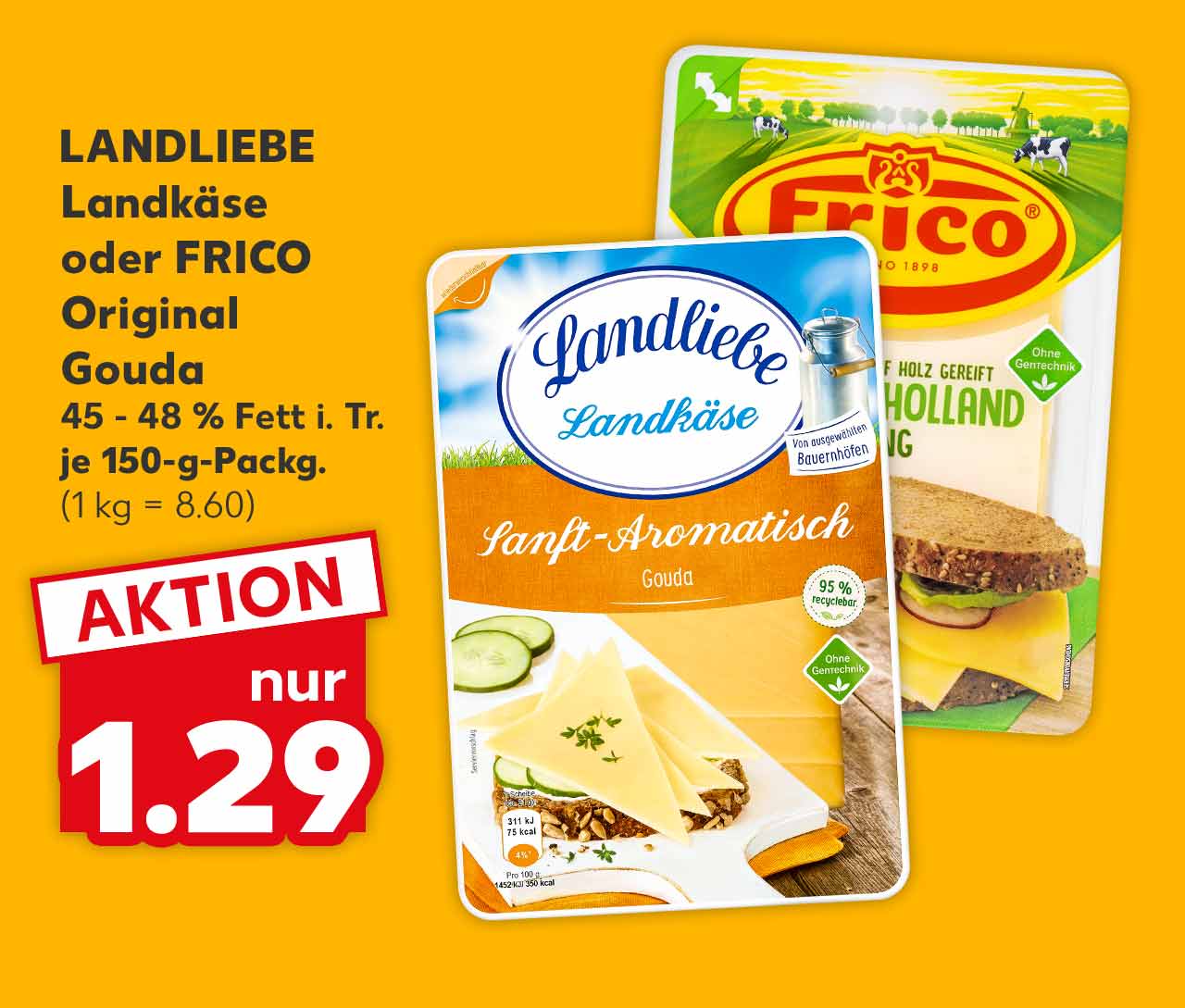 LANDLIEBE Landkäse oder FRICO Original Gouda, versch. Sorten, 45 - 48 % Fett i. Tr., je 150-g-Packg. für 1.29 Euro (1 kg = 8.60)
