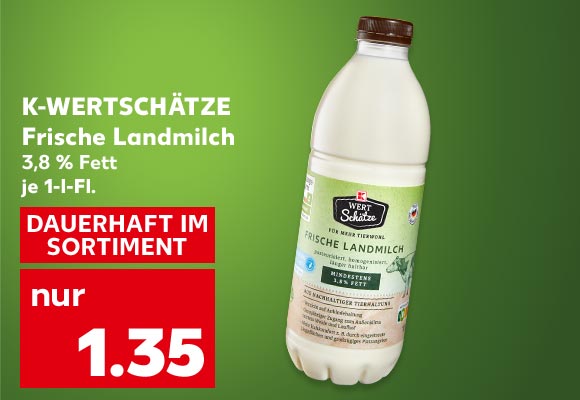 K-WERTSCHÄTZE Frische Landmilch, 3,8 % Fett, je 1-l-Fl. für 1.35 Euro, DAUERHAFT IM SORTIMENT