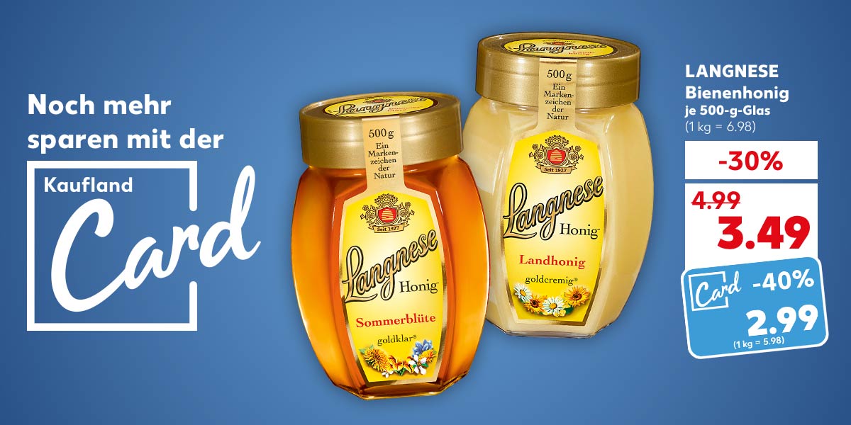 Schriftzug und Logo: Noch mehr sparen mit der Kaufland Card; LANGNESE Bienenhonig, versch. Sorten, je 500-g-Glas für 3.49 Euro (1 kg = 6.98); Kaufland Card Preis: 2.99 Euro (1 kg = 5.98)
